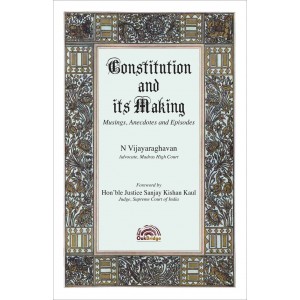 Oakbridge's Constitution and Its Making (Musing, Anecdotes & Episodes) by N. Vijayaraghavan